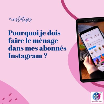 Pourquoi faire le ménage dans mes abonnés Instagram ?