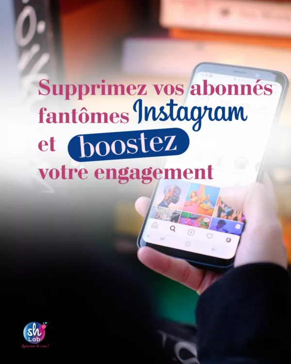 Un ecran connecté sur Instagram avec le titre de l'article de l'agence de communication SH Lab Conseil : "Supprimez vos abonnés fantomes Instagram et booster votre engagement"