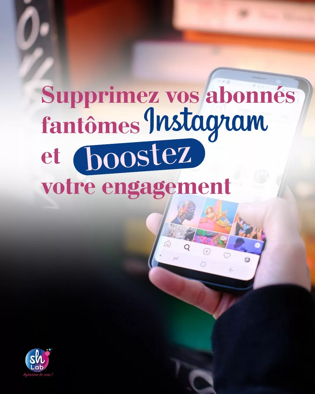 Un ecran connecté sur Instagram avec le titre de l'article de l'agence de communication SH Lab Conseil : "Supprimez vos abonnés fantomes Instagram et booster votre engagement"